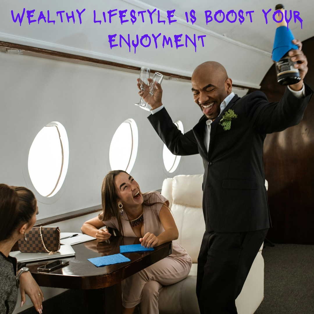 WEALTHY LIFESTYLE & ENJOYMENT